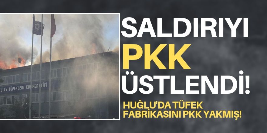Huğlu silah fabrikası yangınını PKK üstlendi