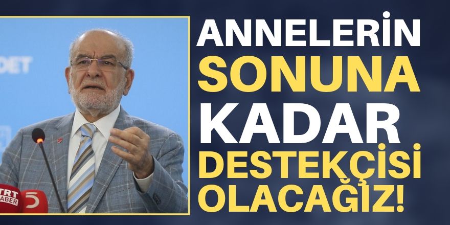 Annelerin sonuna kadar destekçisi olacağız!