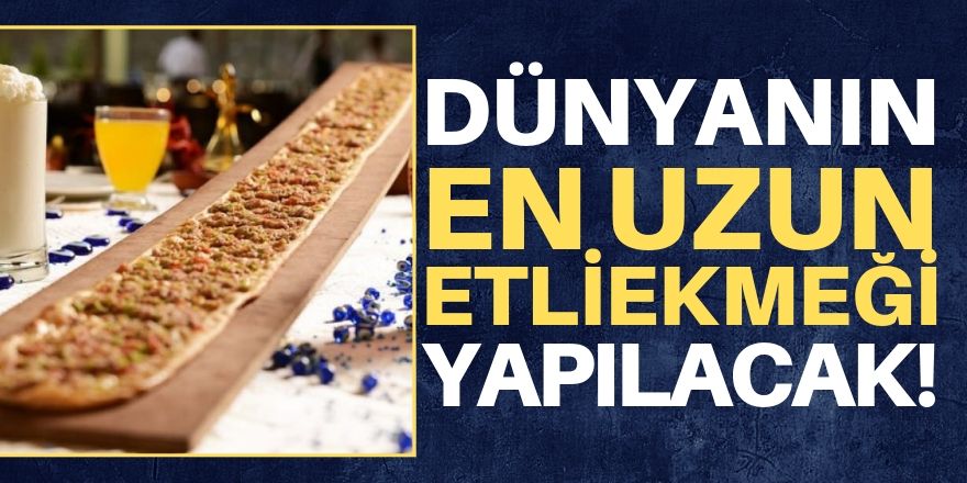 Dünyanın en uzun etliekmeği yapılacak!