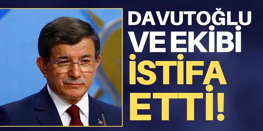 Ahmet Davutoğlu AK Parti'den istifa etti!