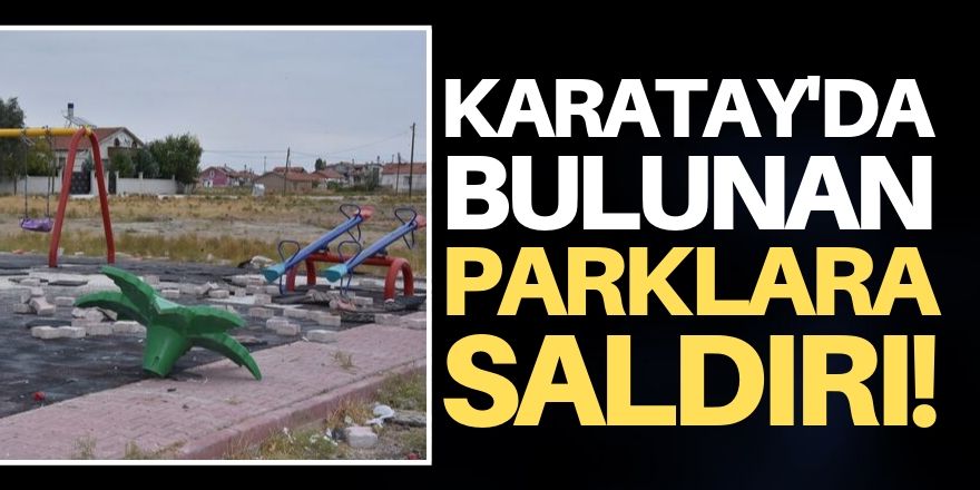 Karatay'ın hakkına saldırdılar!