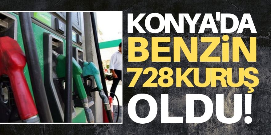 Konya'da benzin  7,28 TL oldu!