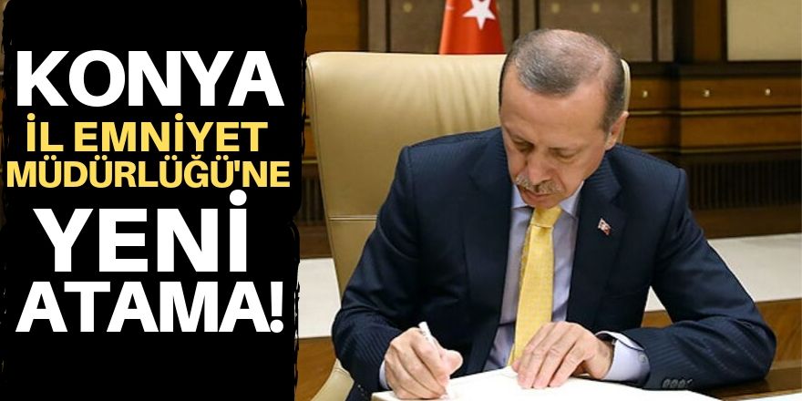 Konya İl Emniyet Müdürü değişti!