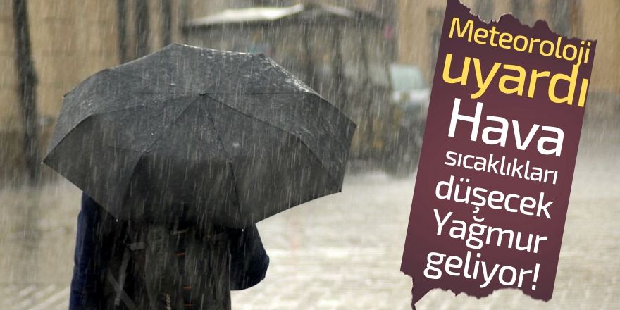 Hafta sonu yağış var, sıcaklıklar düşecek!