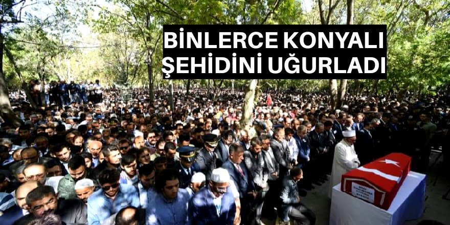 Konyalı şehit son yolculuğuna uğurlandı