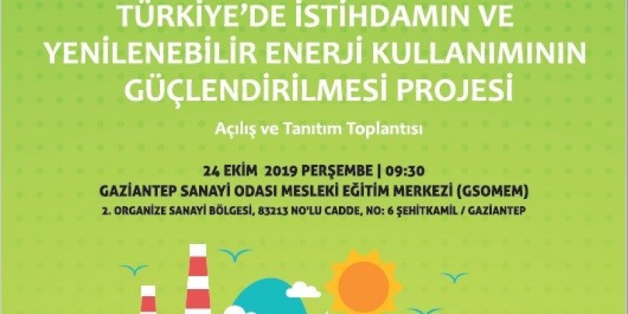 Gaziantep’te İstihdamın ve Yenilenebilir Enerji Kullanımı Projesi tanıtılacak
