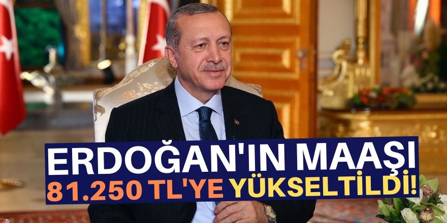 Erdoğan'ın maaşına zam!