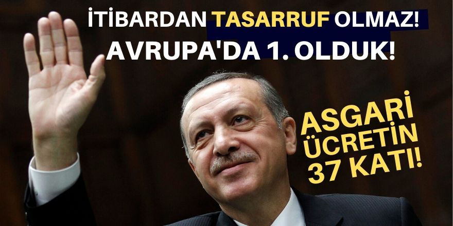 Erdoğan'ın maaşı Avrupa'da birinci!