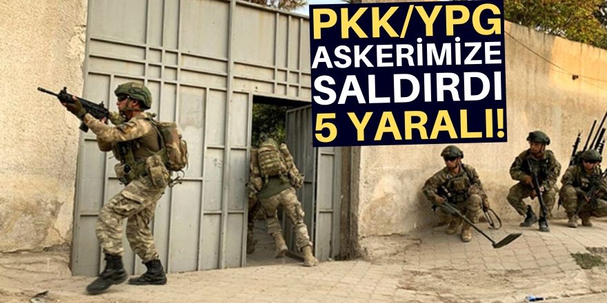 PKK/YPG askerimize saldırdı!