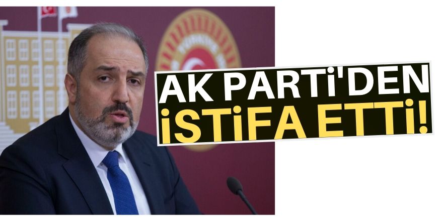 Mustafa Yeneroğlu partisinden istifa etti