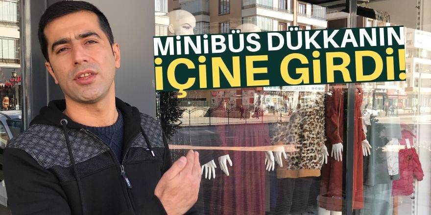 Minibüs giyim dükkanına girdi!