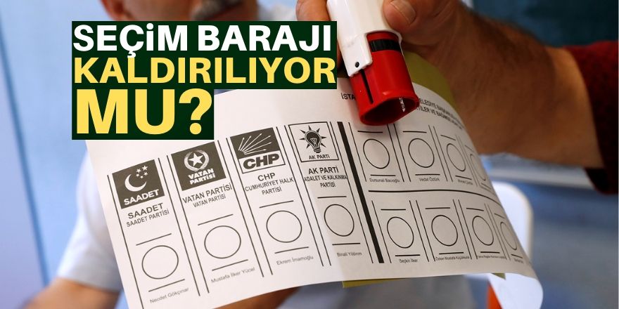 Seçim barajı kaldırılacak mı?