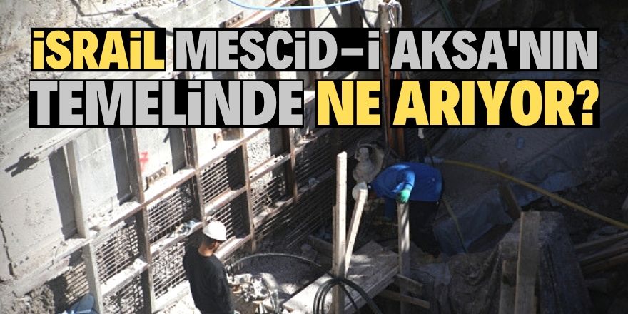 Mescid-i Aksa’nın temeline indiler!