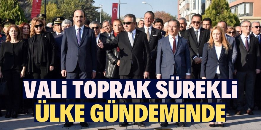 Vali Toprak sürekli ülke gündeminde