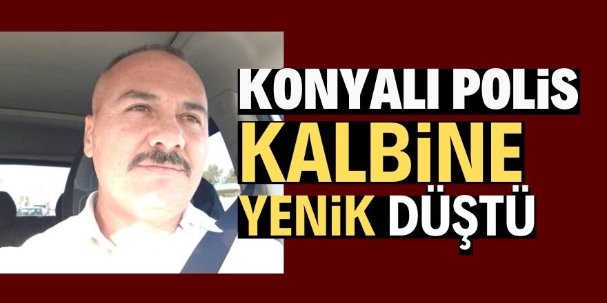 Konyalı polis memuru kalbine yenik düştü