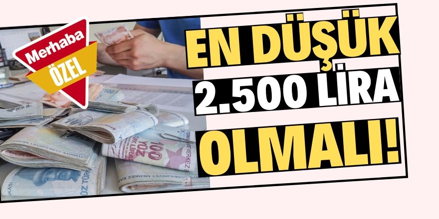 Asgari ücret en az 2 bin 500 TL olmalı