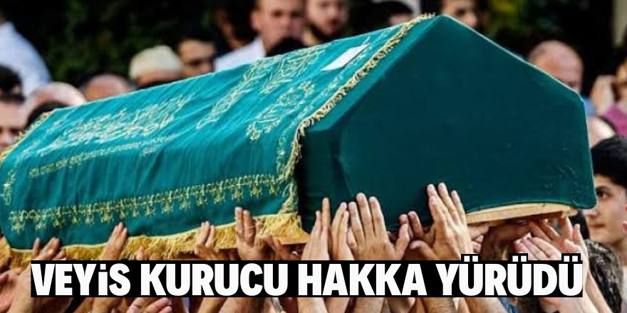 Hacıveyiszade Efendinin oğlu Veyis Kurucu Hakk'a yürüdü