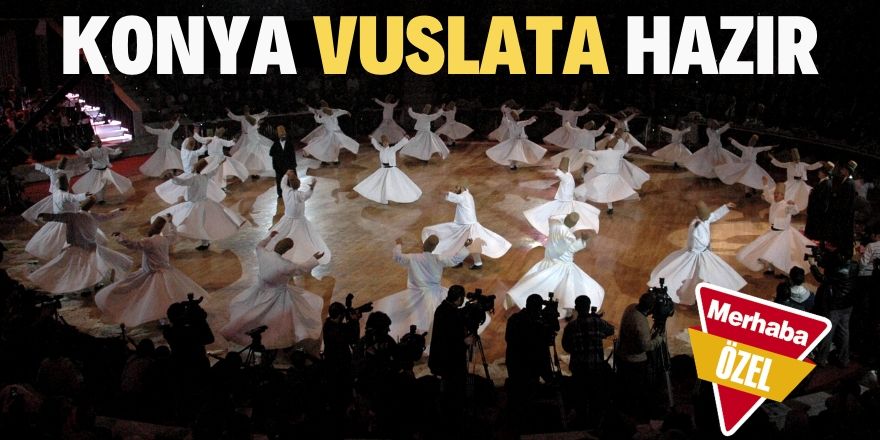 Konya için vuslat vakti