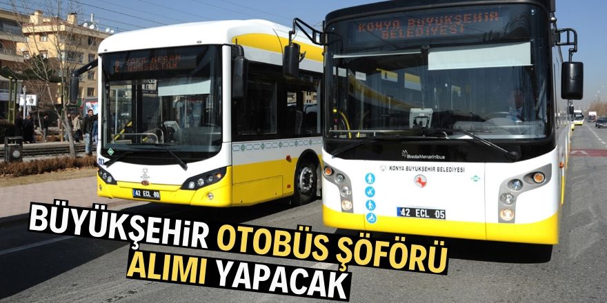 Büyükşehir, Otobüs Şoförü Alımı Yapacak