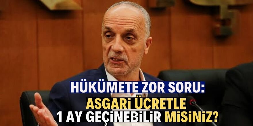 “Asgari ücretle 1 ay geçinebilecek misiniz?”