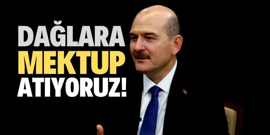 Soylu: Dağlara annelerden mektup atıyoruz