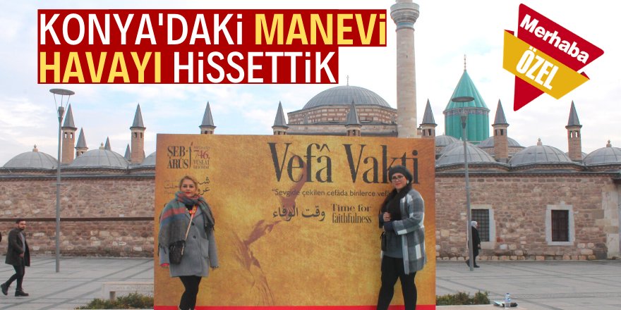 Konya’da manevi bir coşku yaşadık