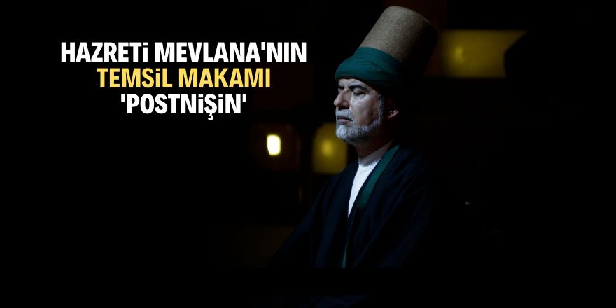 Hazreti Mevlana'nın temsil makamı: "Postnişin"