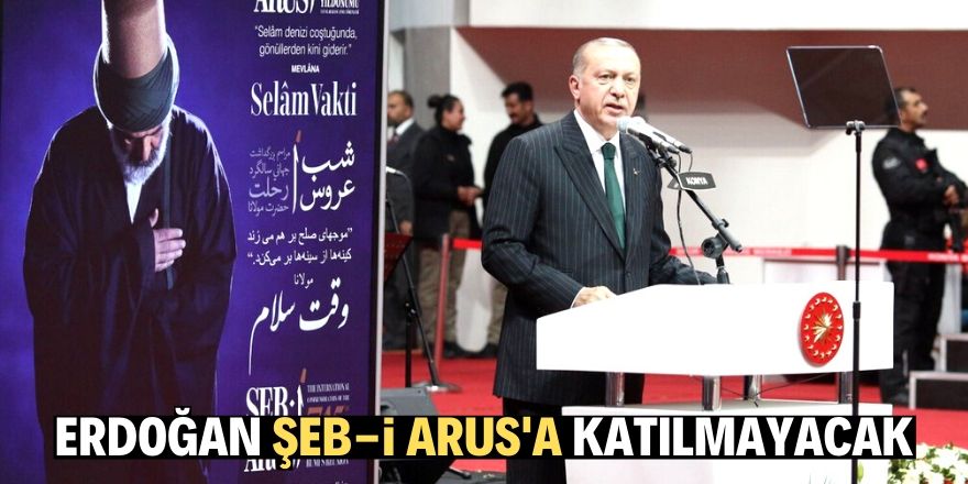 Cumhurbaşkanı Erdoğan, Şeb-i Arus'a katılmayacak