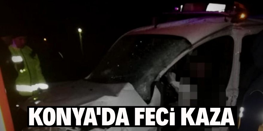 Konya'da feci kaza: 2 ölü!