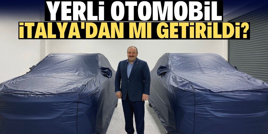 Yerli otomobil İtalya'dan mı getirildi?