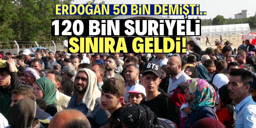 Türkiye'ye 120 bin Suriyeli akın etti