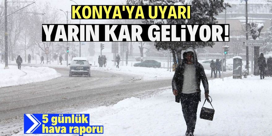 Konya’ya kar yağışı uyarısı!