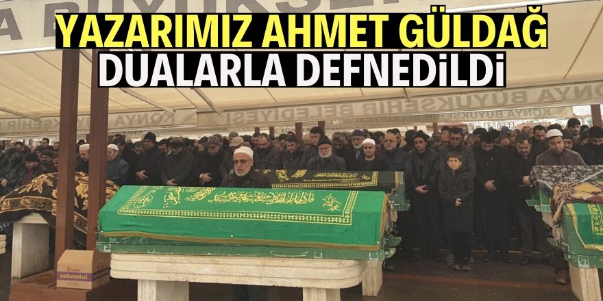 Ahmet Güldağ dualarla defnedildi