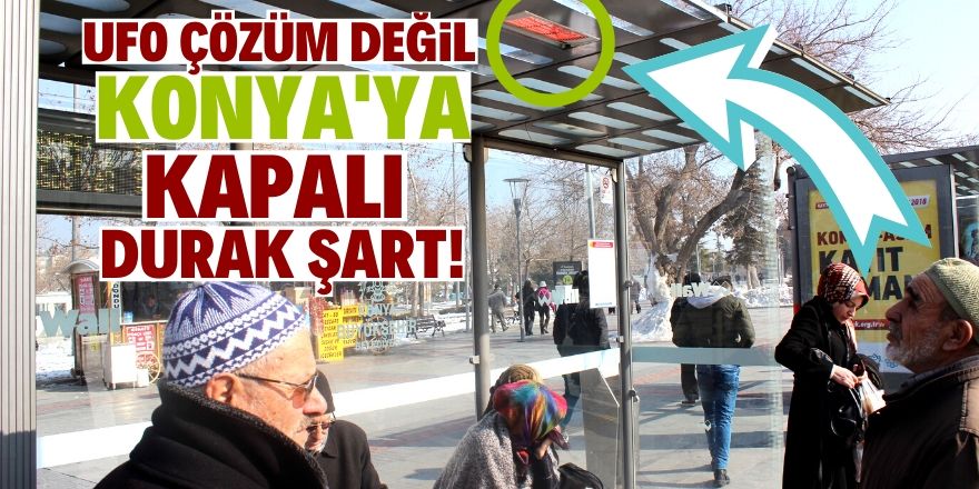 Konyalılar kapalı durak istiyor!