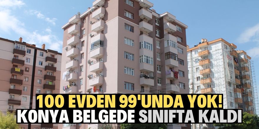 Konya belgede sınıfta kaldı!