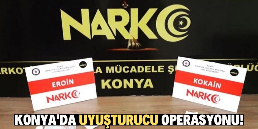 Konya’da uyuşturucu tacirlerine operasyon