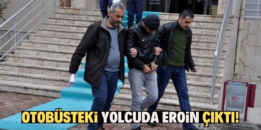 Otobüsteki yolcudan eroin çıktı