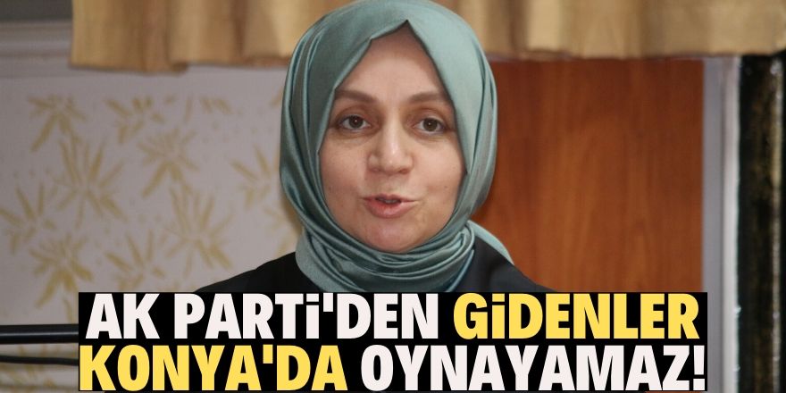 Giden gitsin ama Konya'da oynayamazlar!