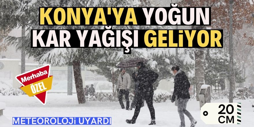 Konya'ya kuvvetli kar yağışı geliyor!