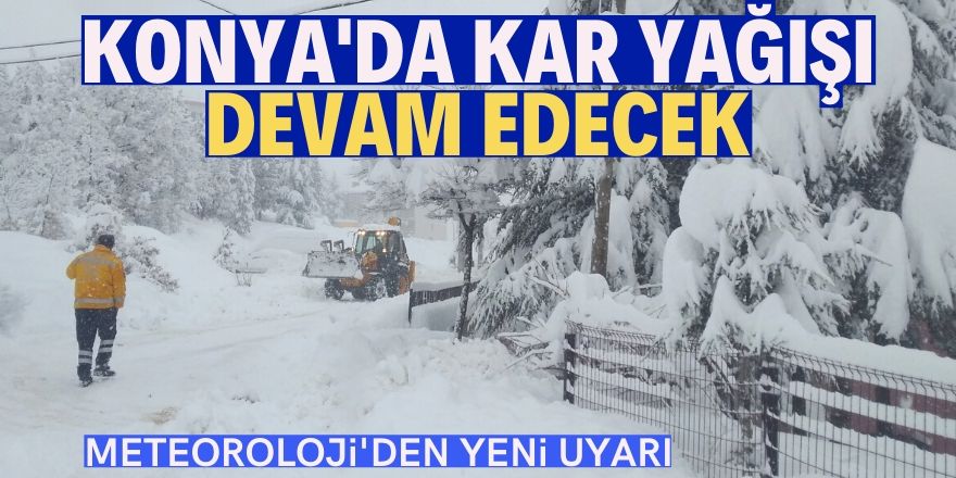 Konya’da kar yağışı devam edecek