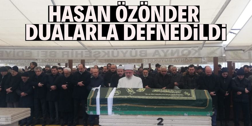 Hasan Özönder dualarla defnedildi