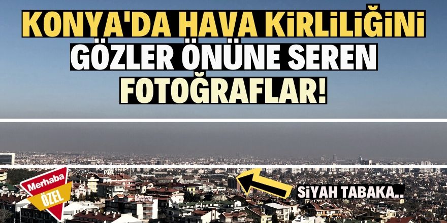 Konya'daki kirliliği yansıtan 3 fotoğraf!