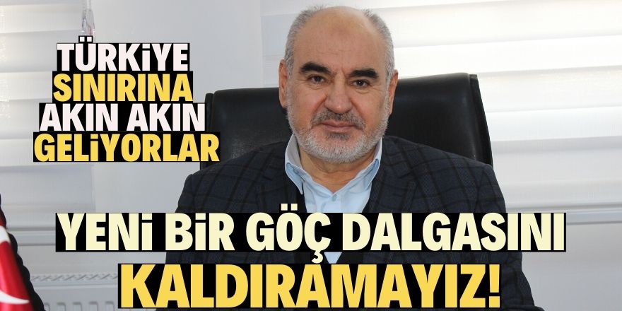 Türkiye yeni bir göç dalgasını kaldıramaz!