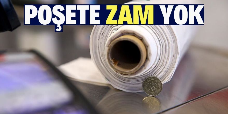 Plastik poşete zam uygulanmayacak