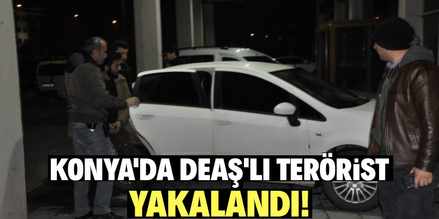 Konya’da inşaatta çalışan DEAŞ’lı terörist yakalandı