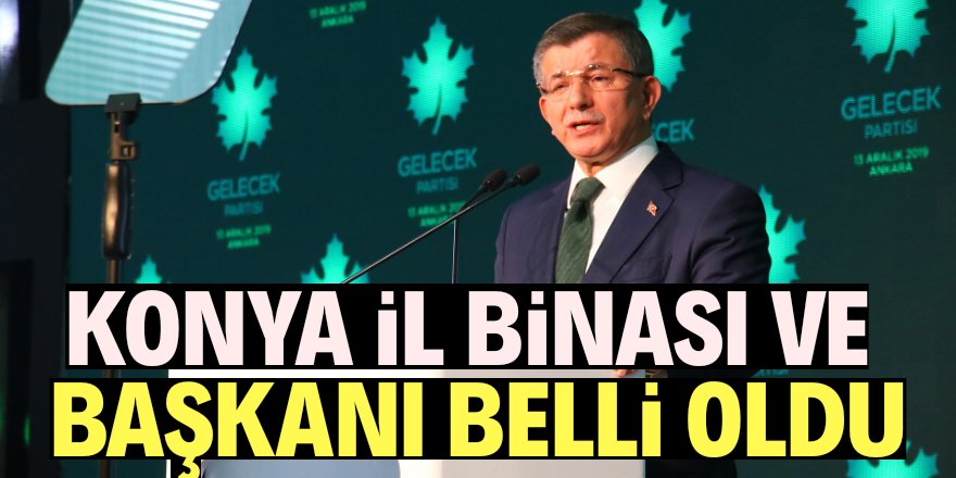 Gelecek Partisi'nin Konya il binası belli oldu