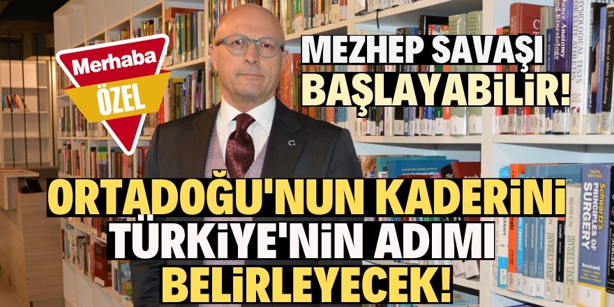 Ortadoğu'nun kaderi Türkiye'nin adımına bağlı!