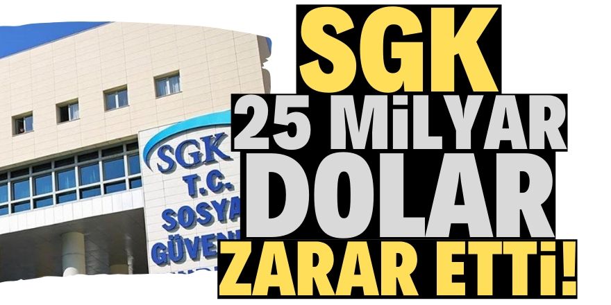 SGK 25 milyar dolar zararda!