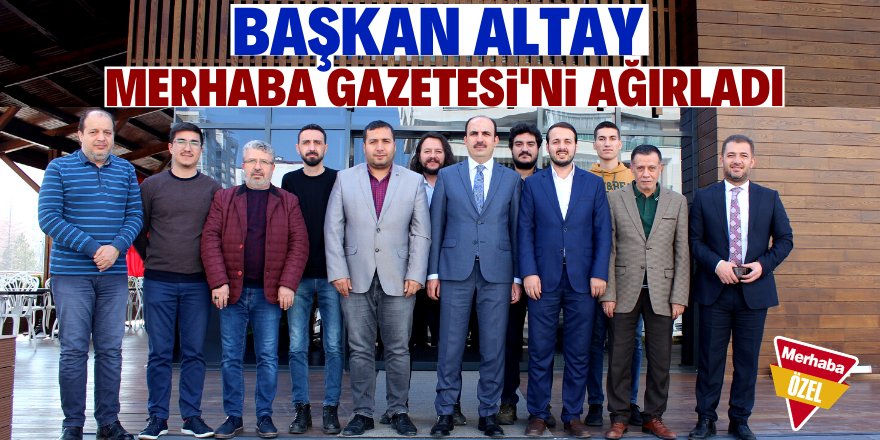 Başkan Altay Merhaba'nın sorularını yanıtladı