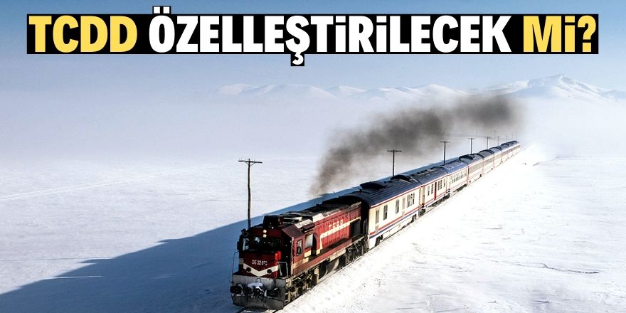 TCDD'de özelleştirilecek iddiası!